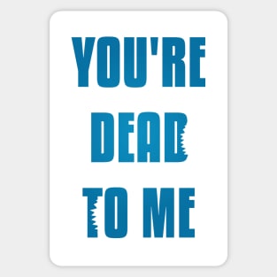 You're Dead To Me - Blue Version Shark Tank Sticker